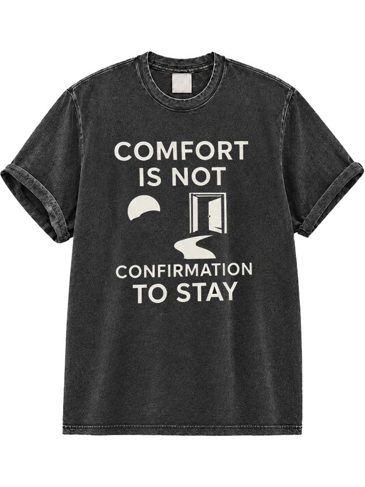 Comfort Is Not Confirmation To Stay Washed T-Shirt