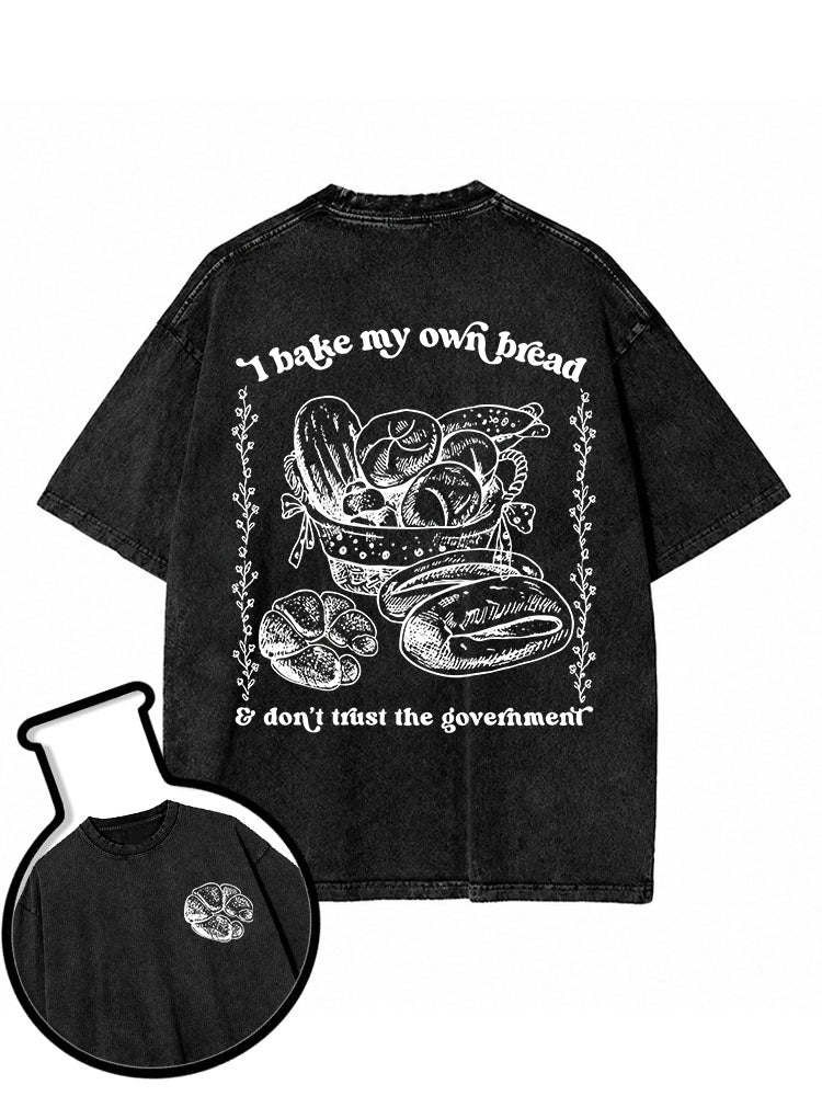 I bake my own bread & don't trust the government Washed T-Shirt