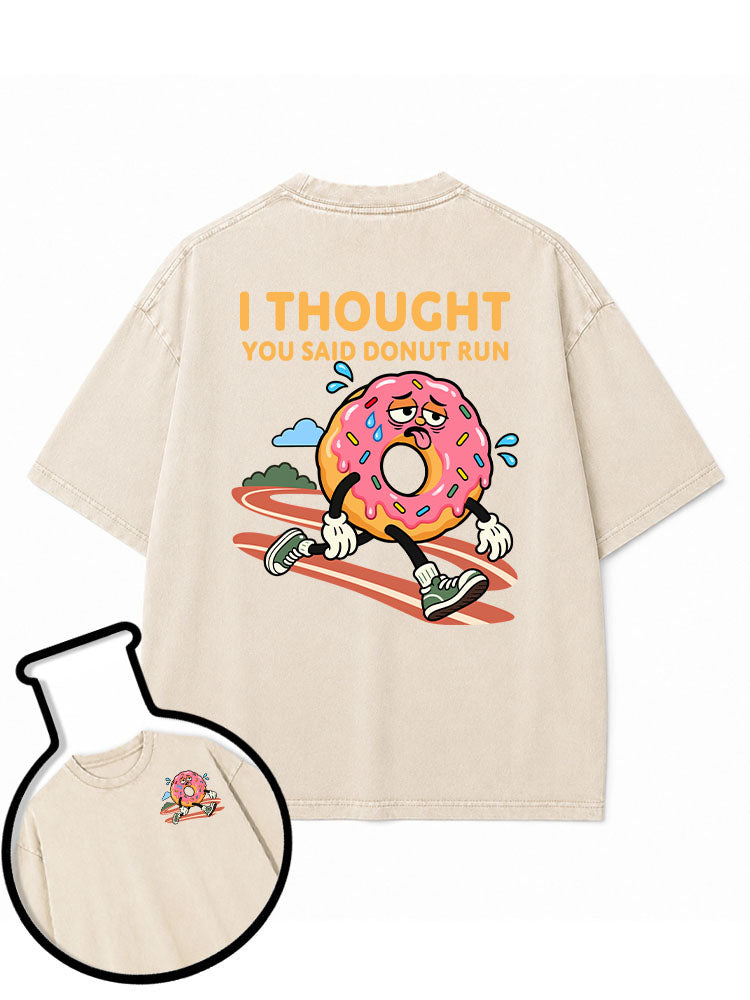 I Thought You Said DONUT Run Washed T-Shirt