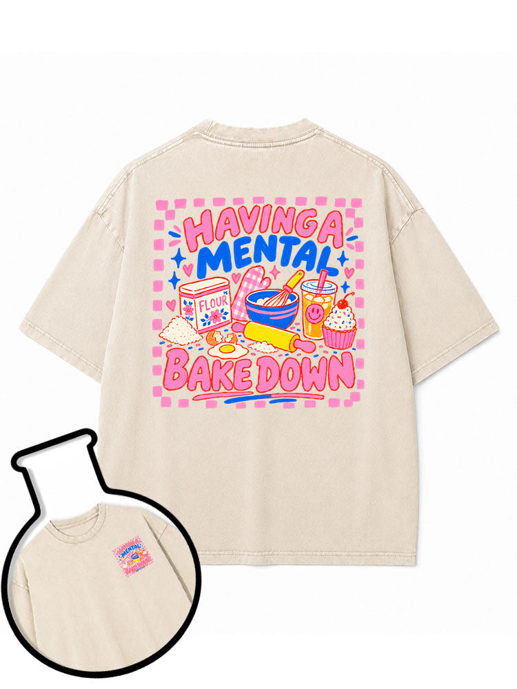 HAVING A MENTAL BAKE DOWN Washed T-Shirt