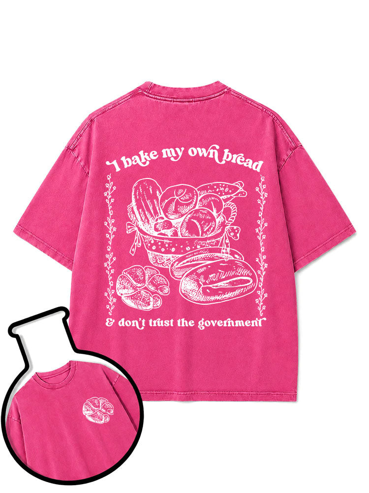 I bake my own bread & don't trust the government Washed T-Shirt