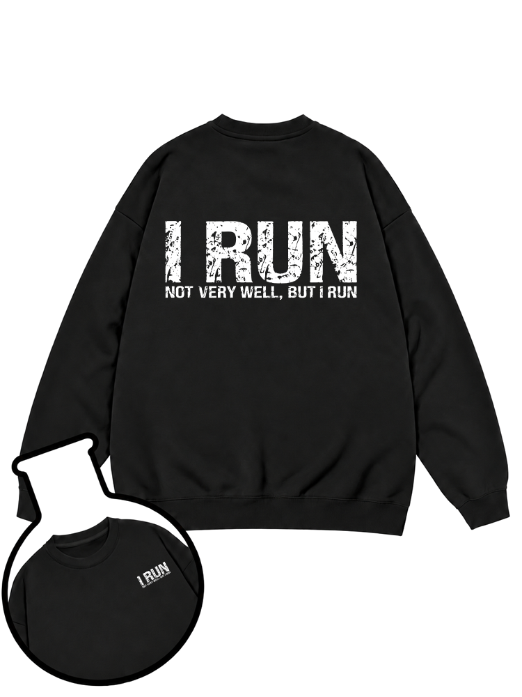 I Run Not Very Well But I Run Sweatshirt