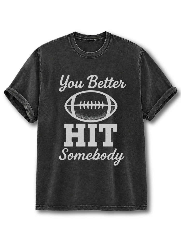 You Better HIT Somebody Washed T-Shirt