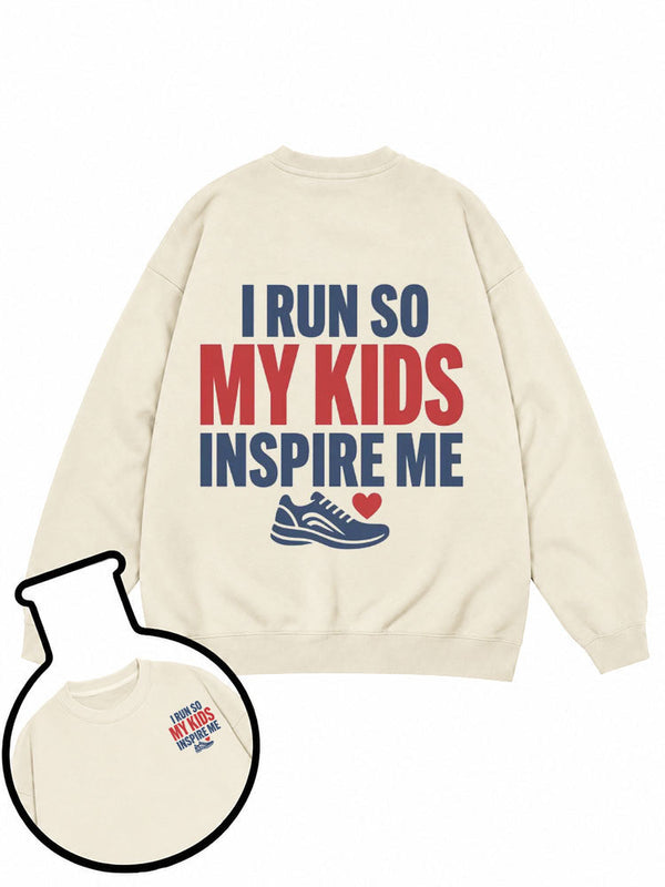 I run so my kids inspire me Sweatshirt