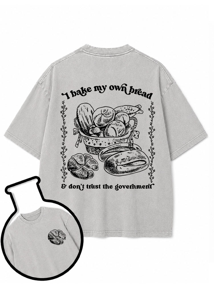 I bake my own bread & don't trust the government Washed T-Shirt