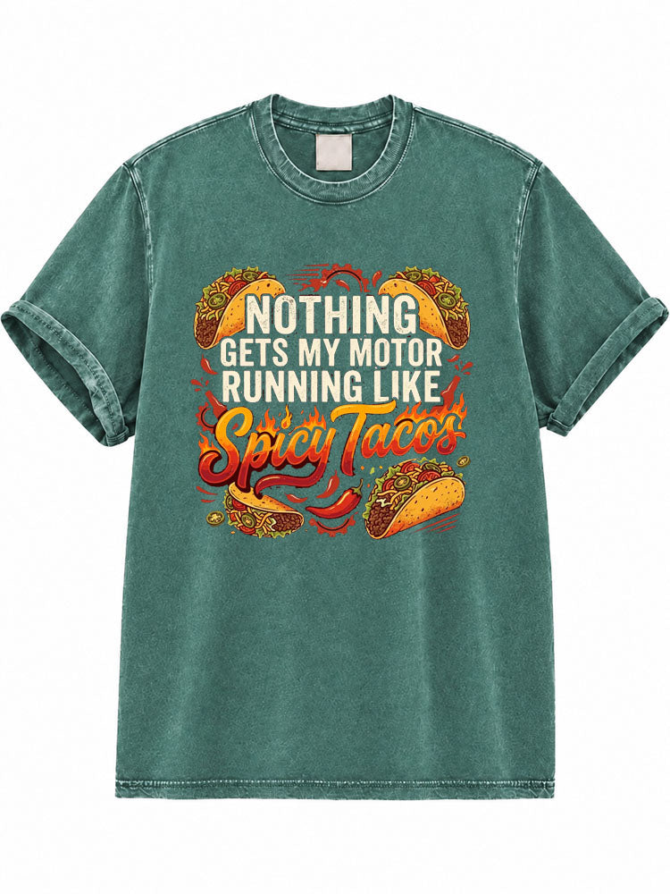 Nothing Gets My Motor Running Like Spicy Tacos Washed T-Shirt