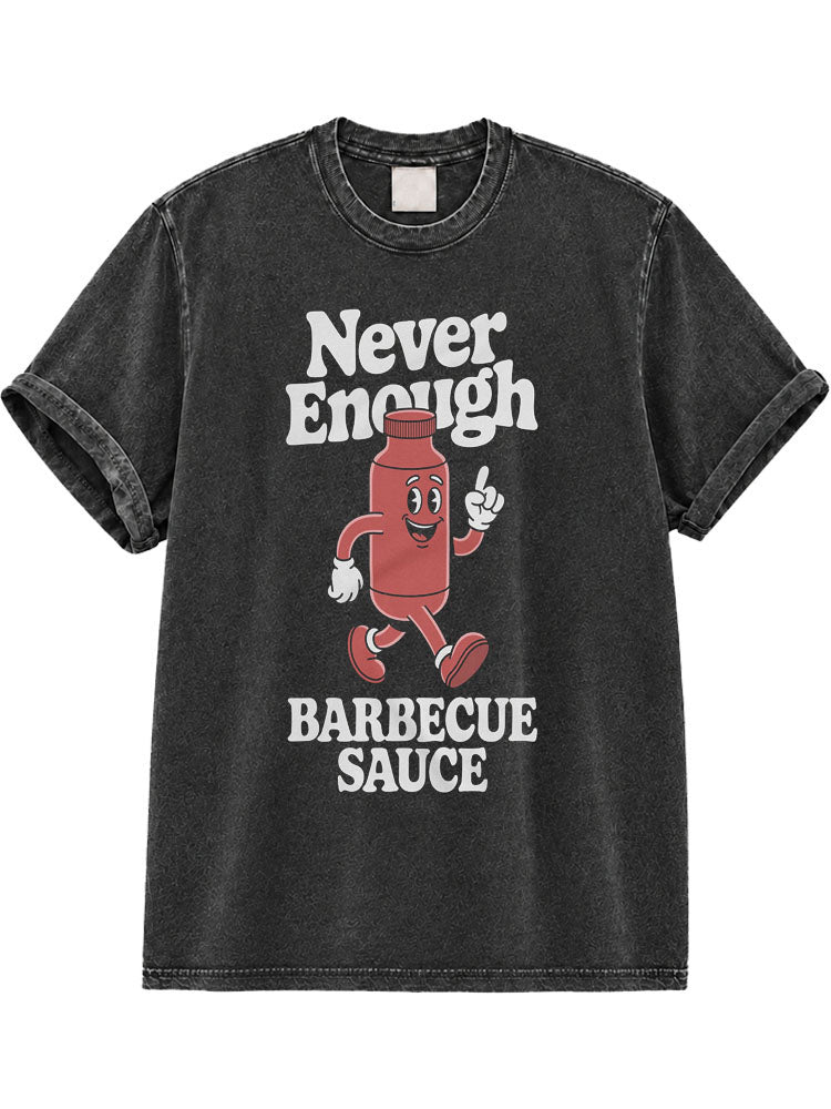 Never Enough Barbecue Sauce Washed T-Shirt