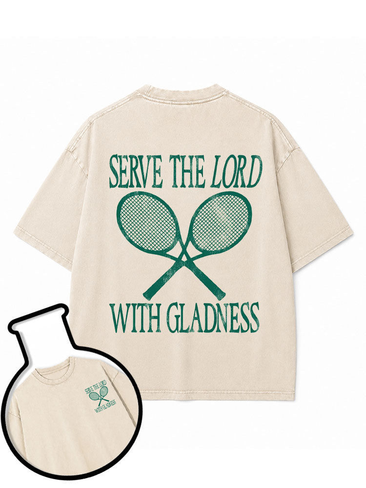 SERVE THE LORD WITH GLADNESS Washed T-Shirt