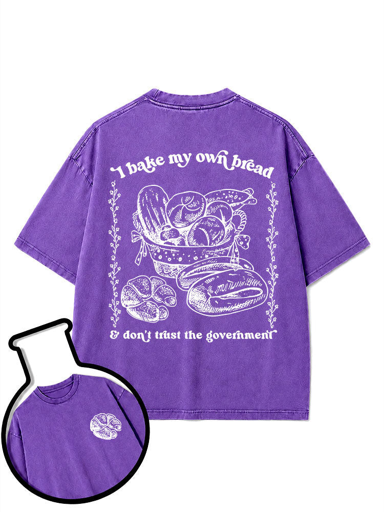 I bake my own bread & don't trust the government Washed T-Shirt