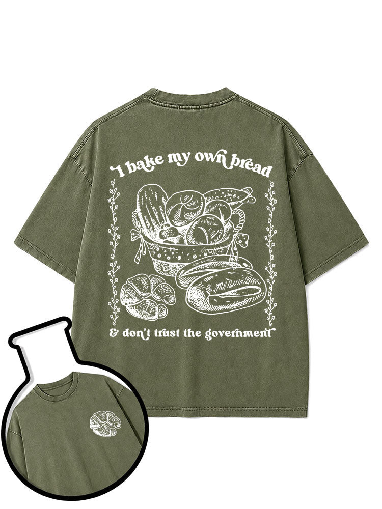 I bake my own bread & don't trust the government Washed T-Shirt