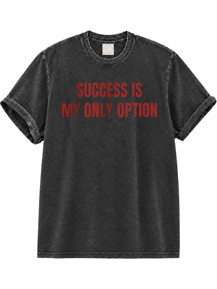 Success Is My Only Option Washed T-Shirt