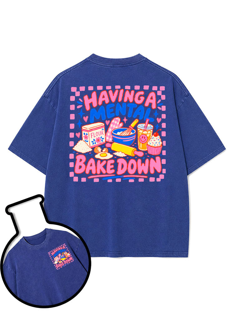 HAVING A MENTAL BAKE DOWN Washed T-Shirt