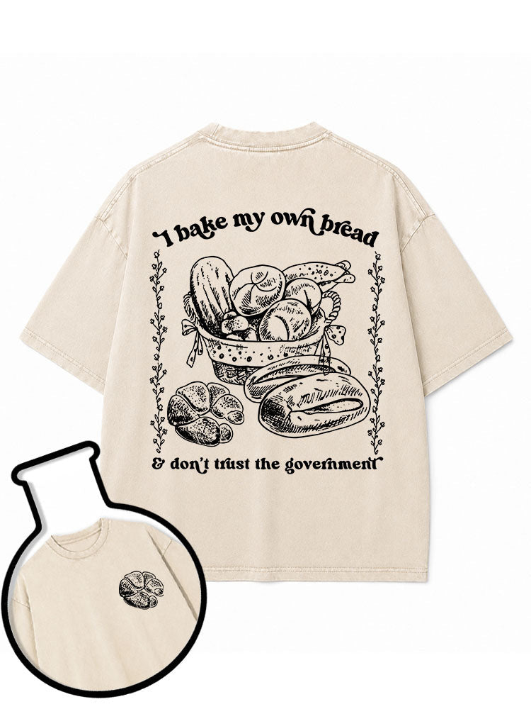 I bake my own bread & don't trust the government Washed T-Shirt