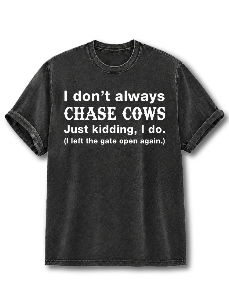 I Don't Always Chase Cows Washed T-Shirt