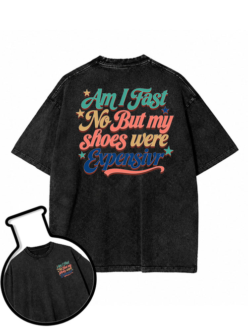Am I fast No But my shoes were expensive Washed T-Shirt