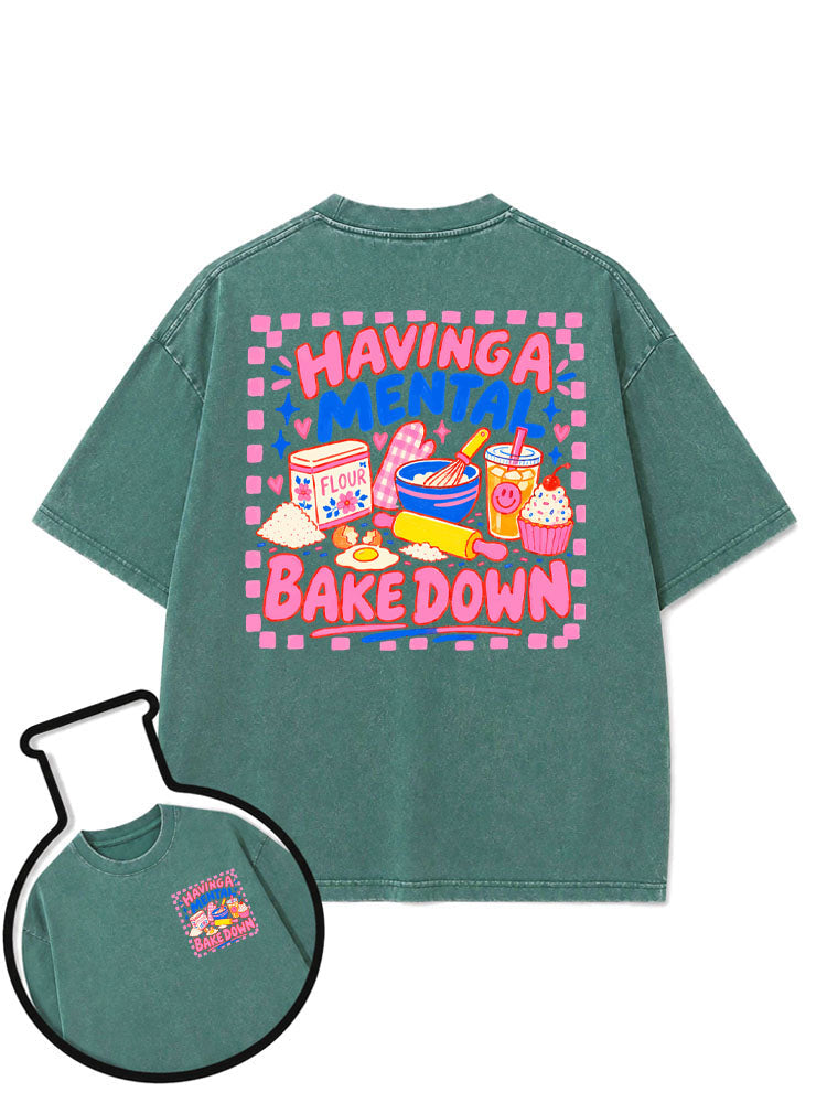HAVING A MENTAL BAKE DOWN Washed T-Shirt