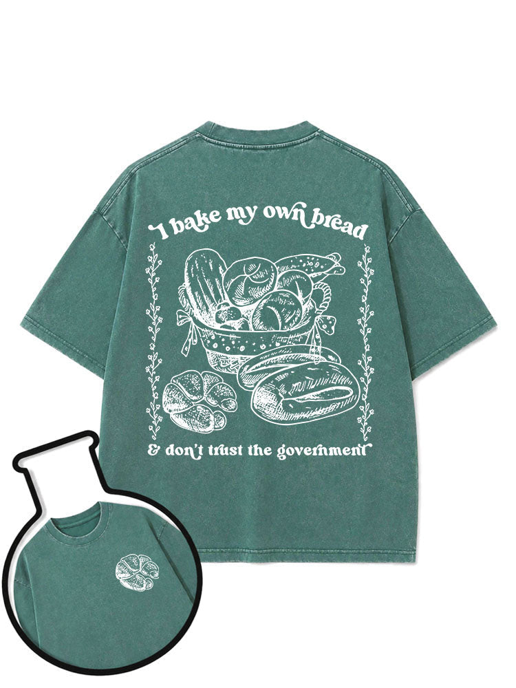 I bake my own bread & don't trust the government Washed T-Shirt