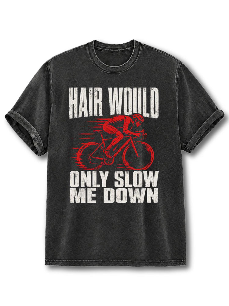 HAIR WOULD ONLY SLOW ME DOWN Washed T-Shirt