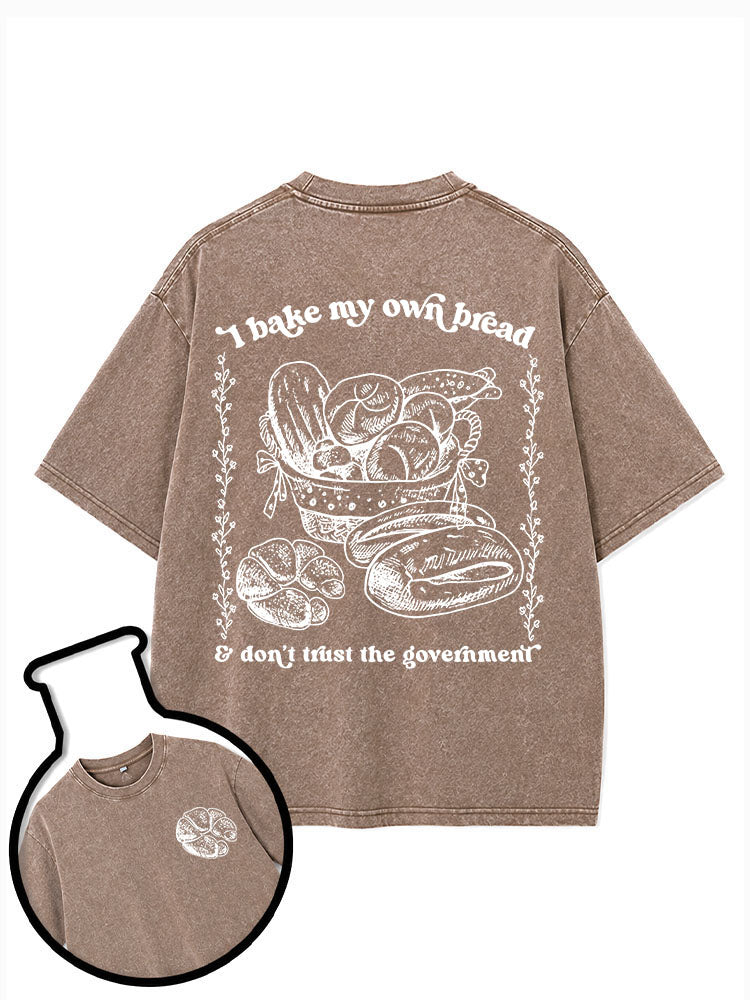 I bake my own bread & don't trust the government Washed T-Shirt