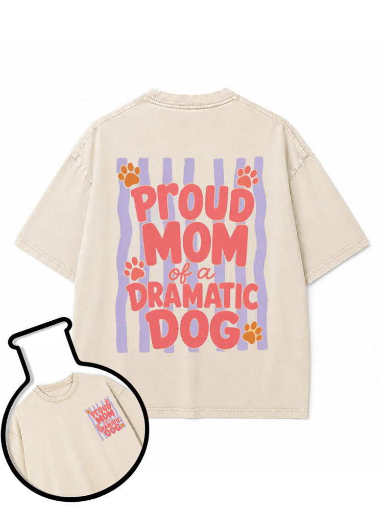 Proud Mom of a DRAMATIC DOG Washed T-Shirt