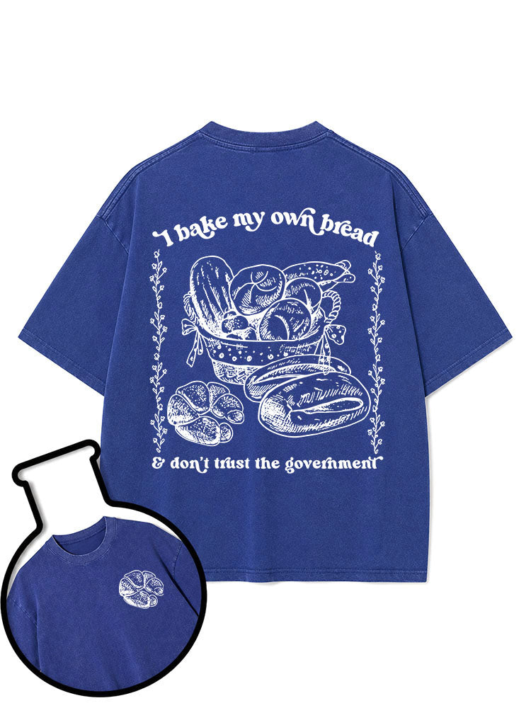 I bake my own bread & don't trust the government Washed T-Shirt