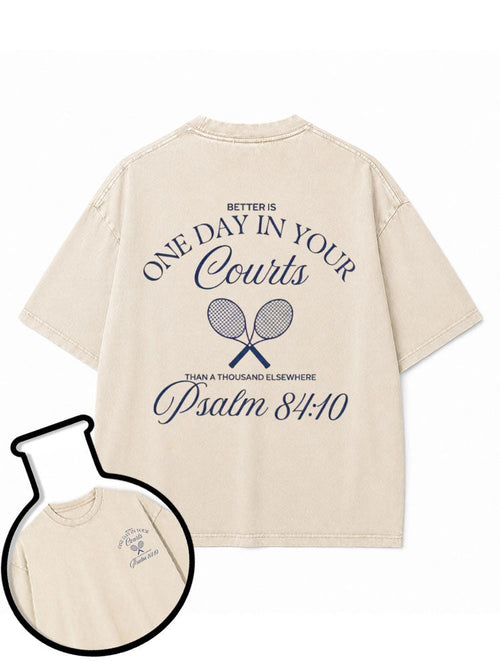 BETTER IS ONE DAY IN YOUR COURTS Washed T-Shirt
