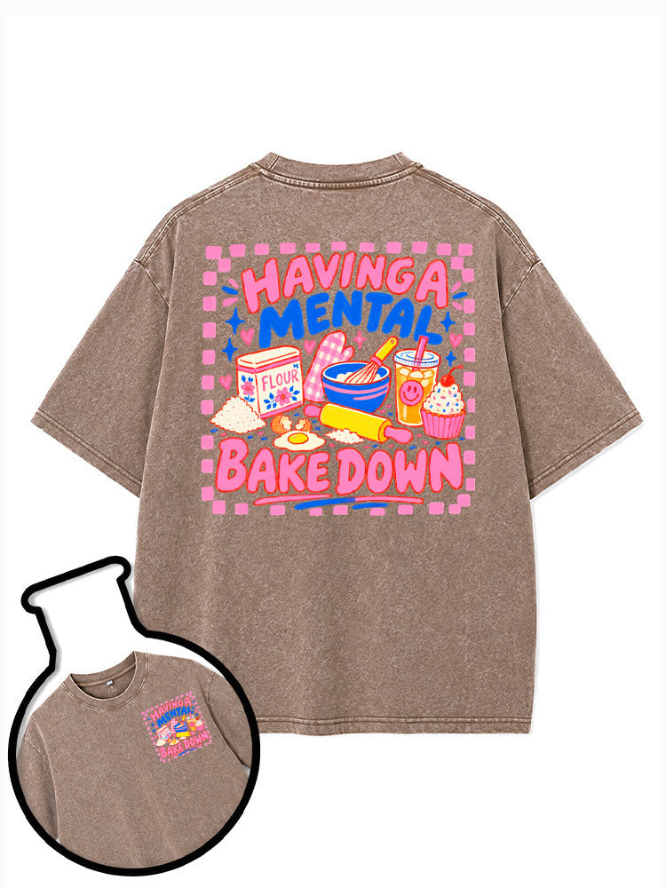 HAVING A MENTAL BAKE DOWN Washed T-Shirt