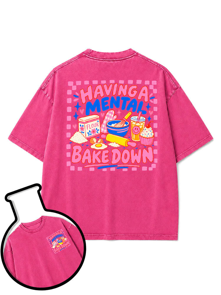 HAVING A MENTAL BAKE DOWN Washed T-Shirt