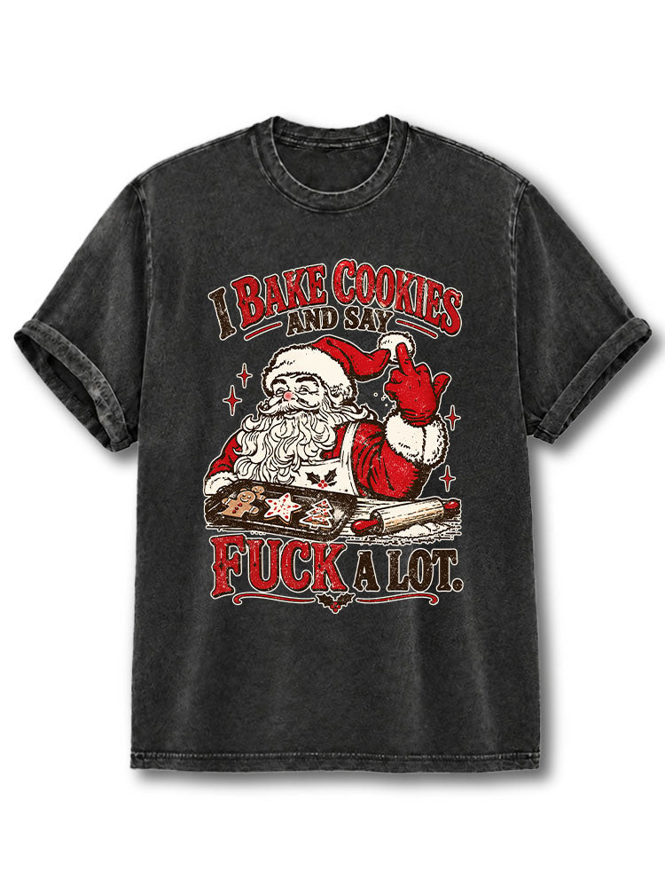I BAKE COOKIES AND SAY FUCK A LOT Washed T-Shirt