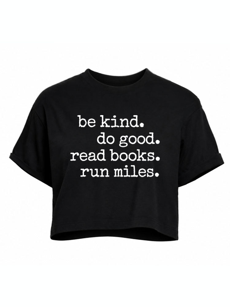 be kind do good read books run miles Crop Tops